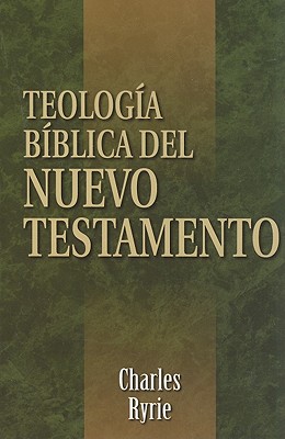 Teologa Bblica del Nuevo Testamento = Biblical Theology of the New Testament - Charles C. Ryrie