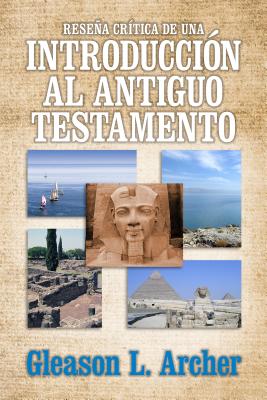 Resea Crtica de Una Introduccin Al Antiguo Testamento - Gleason Archer