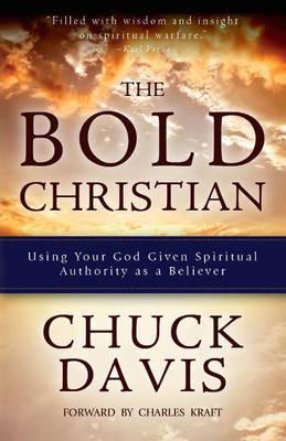 The Bold Christian: Using Your God Given Spiritual Authority as a Believer - Chuck Davis