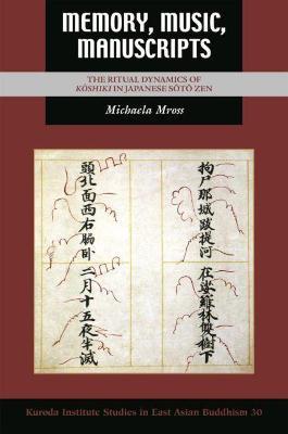 Memory, Music, Manuscripts: The Ritual Dynamics of Kōshiki in Japanese Sōtō Zen - Michaela Mross