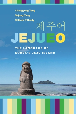 Jejueo: The Language of Korea's Jeju Island - Changyong Yang
