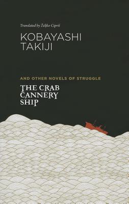 The Crab Cannery Ship and Other Novels of Struggle - Takiji Kobayashi