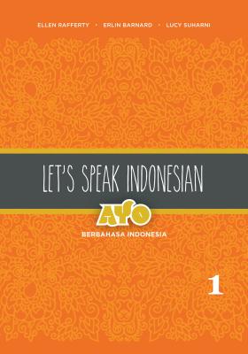 Let's Speak Indonesian: Ayo Berbahasa Indonesia, Volume 1 - Ellen Rafferty