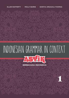 Indonesian Grammar in Context: Asyik Berbahasa Indonesia, Volume 1 - Ellen Rafferty