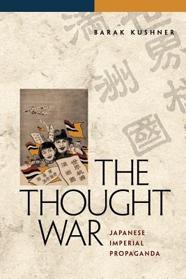The Thought War: Japanese Imperial Propaganda - Barak Kushner