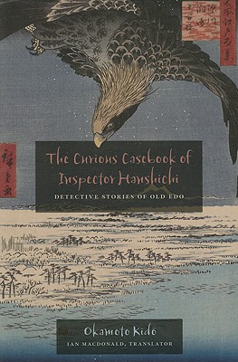The Curious Casebook of Inspector Hanshichi: Detective Stories of Old Edo - Kido Okamoto