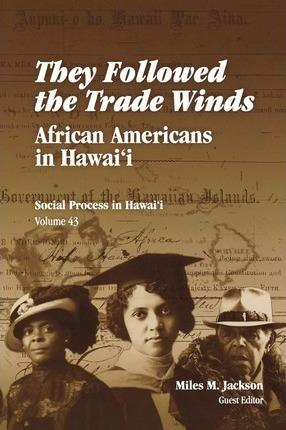 They Followed the Trade Winds: African Americans in Hawai'i - Miles M. Jackson