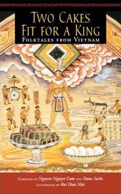 Two Cakes Fit for a King: Folktales from Vietnam - Nguyet Cam Nguyen