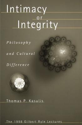 Intimacy or Integrity: Philosophy and Cultural Difference - Thomas P. Kasulis