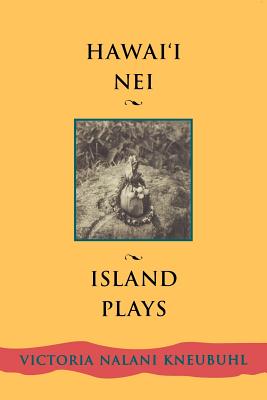 Hawaii Nei: Island Plays - Victoria Nālani Kneubuhl