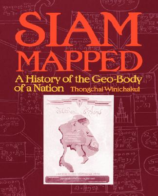 Siam Mapped: A History of the Geo-Body of a Nation - Thongchai Winichakul