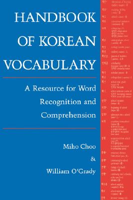 Handbook of Korean Vocabulary: A Resource for Word Recognition and Comprehension - Miho Choo