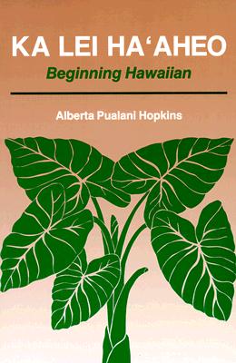Ka Lei Haaheo: Beginning Hawaiian (Teacher's Guide and Answer Key) - Alberta P. Hopkins