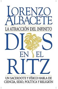 Coperta cărții 'Dios En El Ritz: La Atracción del Infinito - Lorenzo Albacete'
