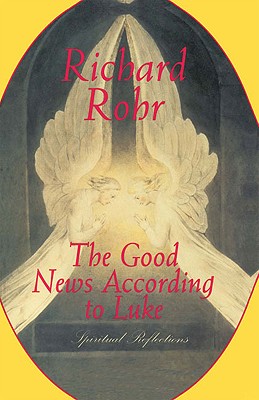 The Good News According to Luke: Spiritual Reflections - Richard Rohr