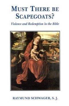 Coperta cărții 'Must There Be Scapegoats: Violence and Redemption in the Bible - Raymund Schwager'
