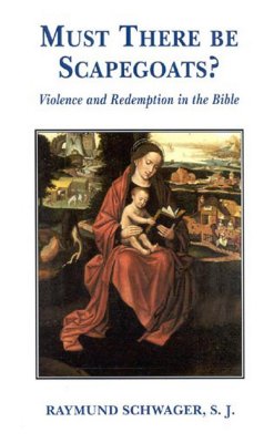 Coperta cărții 'Must There Be Scapegoats: Violence and Redemption in the Bible - Raymund Schwager'