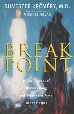 Coperta cărții 'Breakpoint: A True Account of Brainwashing and the Greater Power of the Gospel - Silvester Krcmery'