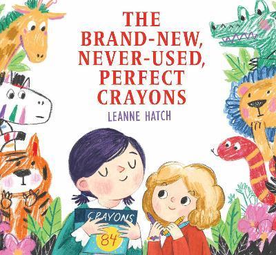 The Brand-New, Never-Used, Perfect Crayons - Leanne Hatch