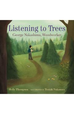 Poza produsului Listening to Trees: George Nakashima, Woodworker - Holly Thompson