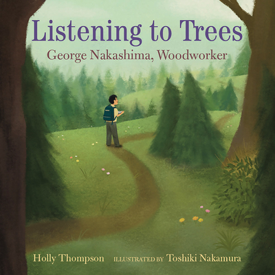 Listening to Trees: George Nakashima, Woodworker - Holly Thompson