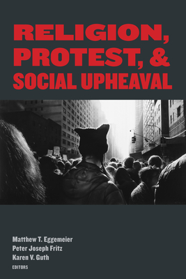 Religion, Protest, and Social Upheaval - Matthew T. Eggemeier