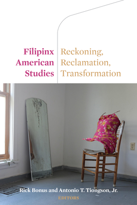 Filipinx American Studies: Reckoning, Reclamation, Transformation - Rick Bonus