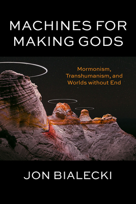 Coperta cărții 'Machines for Making Gods: Mormonism, Transhumanism, and Worlds Without End - Jon Bialecki'