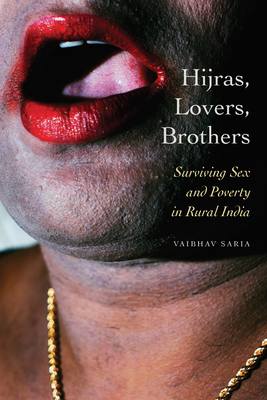 Hijras, Lovers, Brothers: Surviving Sex and Poverty in Rural India - Vaibhav Saria