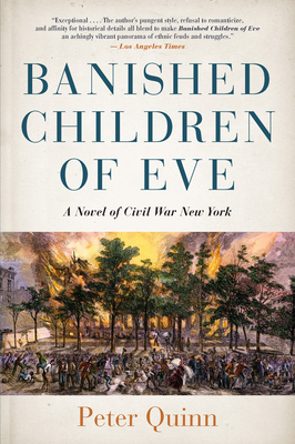 Banished Children of Eve: A Novel of Civil War New York - Peter Quinn