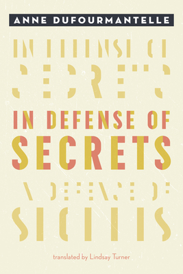 In Defense of Secrets - Anne Dufourmantelle