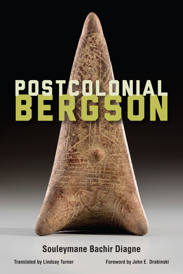 Postcolonial Bergson - Souleymane Bachir Diagne