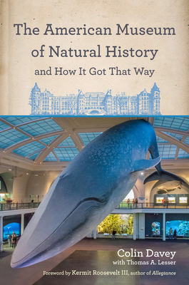 The American Museum of Natural History and How It Got That Way - Colin Davey
