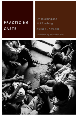 Practicing Caste: On Touching and Not Touching - Aniket Jaaware