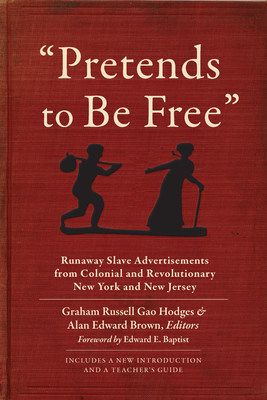 Coperta cărții 'Pretends to Be Free: Runaway Slave Advertisements from Colonial and Revolutionary New York and New Jersey - Graham'