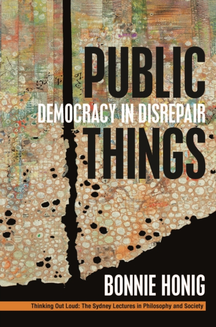 Public Things: Democracy in Disrepair - Bonnie Honig