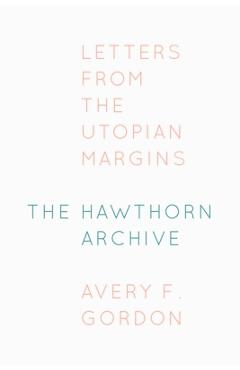 Coperta cărții 'The Hawthorn Archive: Letters from the Utopian Margins - Avery F. Gordon'