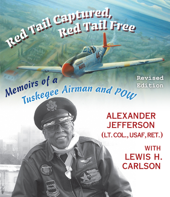 Red Tail Captured, Red Tail Free: Memoirs of a Tuskegee Airman and Pow, Revised Edition - Alexander Jefferson