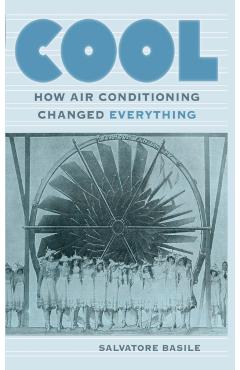 Cool: How Air Conditioning Changed Everything - Salvatore Basile