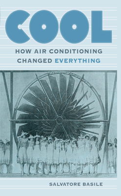 Cool: How Air Conditioning Changed Everything - Salvatore Basile