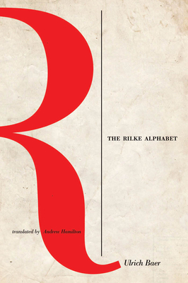 The Rilke Alphabet - Ulrich Baer