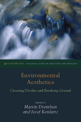 Environmental Aesthetics: Crossing Divides and Breaking Ground - Martin Drenthen