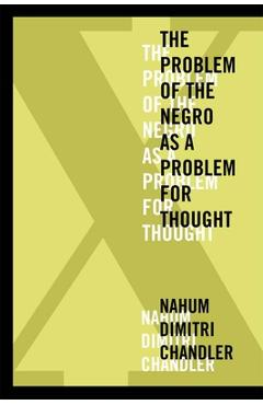Coperta cărții 'XA the Problem of the Negro as a Problem for Thought - Nahum Dimitri Chandler'