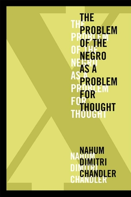 XA the Problem of the Negro as a Problem for Thought - Nahum Dimitri Chandler