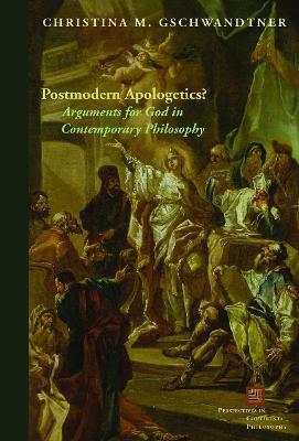 Postmodern Apologetics?: Arguments for God in Contemporary Philosophy - Christina M. Gschwandtner
