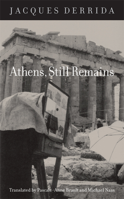 Athens, Still Remains: The Photographs of Jean-François Bonhomme - Jacques Derrida