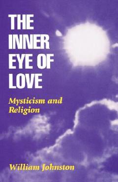Coperta cărții 'Inner Eye of Love: Mysticism and Religion - William Johnston'