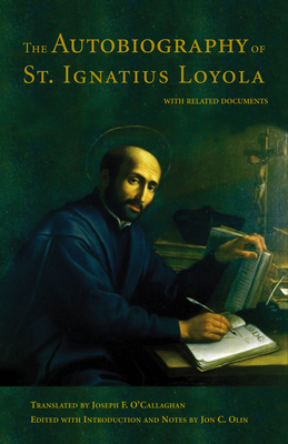 The Autobiography of St. Ignatius Loyola: With Related Documents - John C. Olin