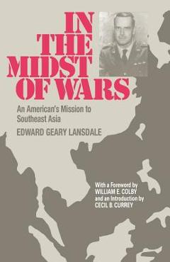 Coperta cărții 'In the Midst of Wars: An American's Mission to Southeast Asia - Edward G. Lansdale'