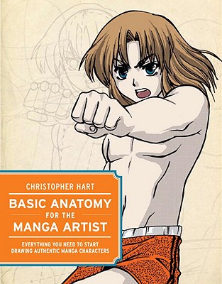 Basic Anatomy for the Manga Artist: Everything You Need to Start Drawing Authentic Manga Characters - Christopher Hart